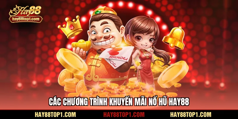 Các chương trình khuyến mãi Nổ hũ HAY88