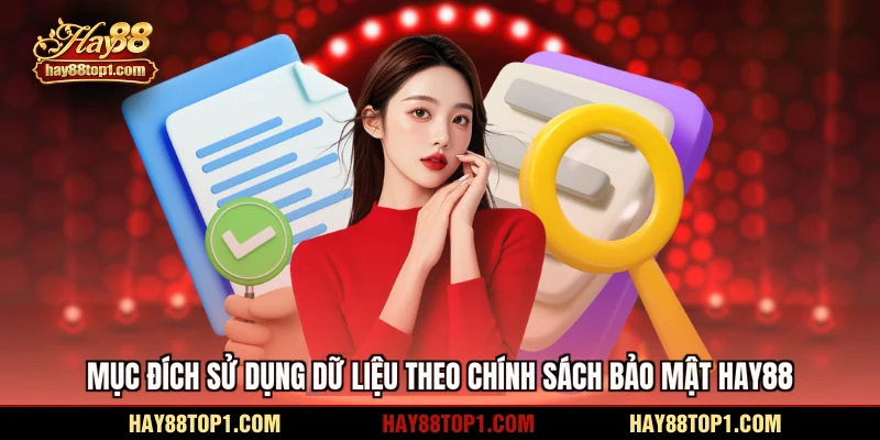 Mục đích sử dụng dữ liệu theo chính sách bảo mật HAY88